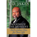 Maximize the Moment: God's Action Plan for Your Life