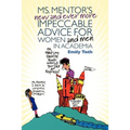 Ms. Mentor's New and Ever More Impeccable Advice for Women and Men in Academia
