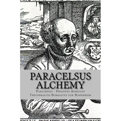 Paracelsus - Alchemy: The Alchemical Writings of Paracelsus