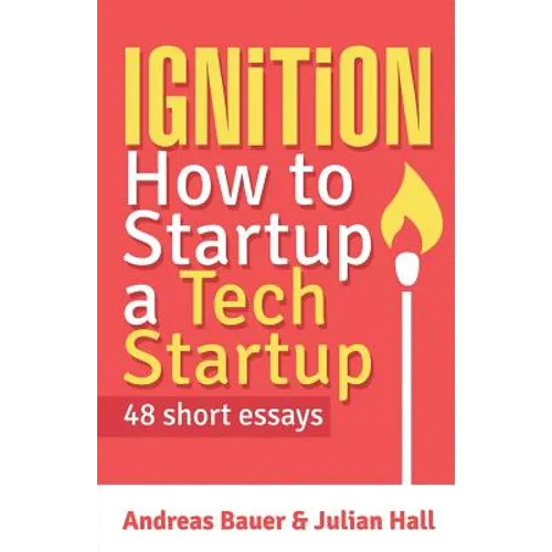 Ignition: How to Startup a Tech Startup