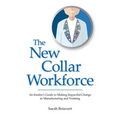 The New Collar Workforce: An Insider's Guide to Making Impactful Changes to Manufacturing and Training
