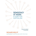 Democracy at Work: A Cure for Capitalism