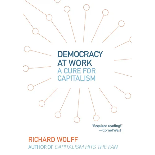 Democracy at Work: A Cure for Capitalism