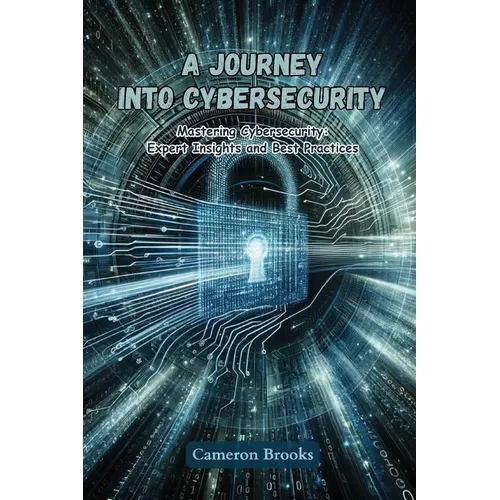A Journey into Cybersecurity: Mastering cybersecurity: expert insights and best practices