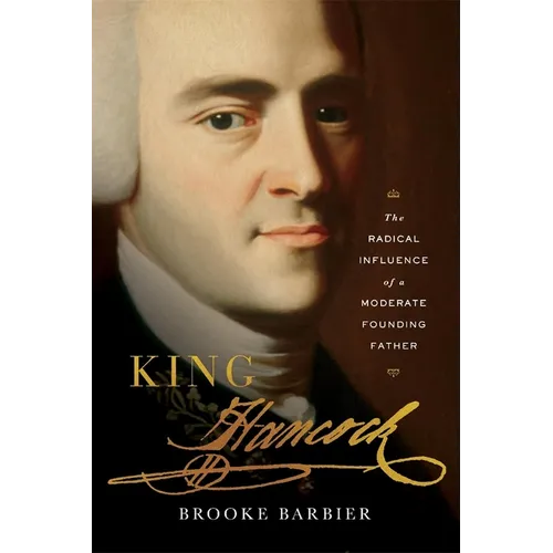 King Hancock: The Radical Influence of a Moderate Founding Father