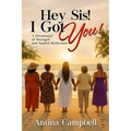 Hey Sis! I Got You! A Devotional of Strength and Soulful Reflection