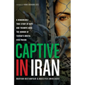 Captive in Iran: A Remarkable True Story of Hope and Triumph Amid the Horror of Tehran's Brutal Evin Prison