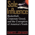 Sole Influence: Basketball, Corporate Greed, and the Corruption of America's Youth