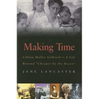 Making Time: Lillian Moller Gilbreth -- A Life Beyond "Cheaper by the Dozen"