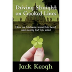Driving Straight on Crooked Lines: How an Irishman Found His Heart and Nearly Lost His Mind - Paperback