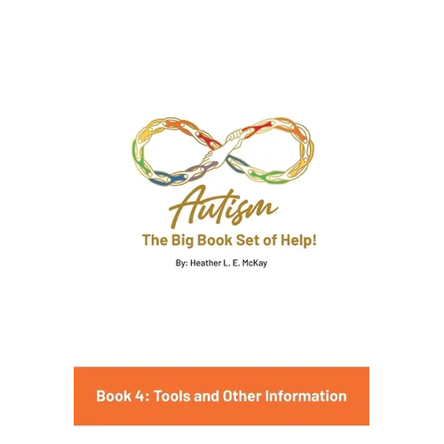 Autism: The Big Book Set of Help: Book Four: Useful Tools and Other Information