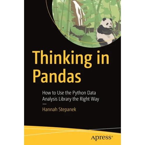 Thinking in Pandas: How to Use the Python Data Analysis Library the Right Way