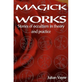 Magick Works: Stories of Occultism in Theory and Practice