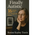 Finally Autistic: 16 Stories from Late-Diagnosed Adults