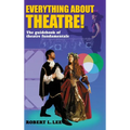 Everything about Theatre!: A Comprehensive Survey about the Arts and Crafts of the Stage