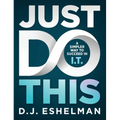 Just Do This: A Simpler Way to Succeed in I.T.