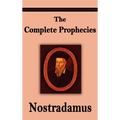 Nostradamus: The Complete Prophecies of Michel Nostradamus