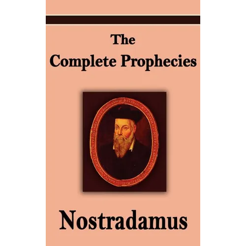 Nostradamus: The Complete Prophecies of Michel Nostradamus