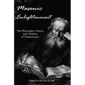 Masonic Enlightenment: The Philosophy, History, and Wisdom of Freemasonry