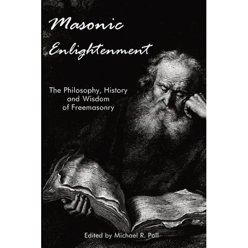 Masonic Enlightenment: The Philosophy, History, and Wisdom of Freemasonry