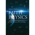 Faith Physics: A New Theory of Everything