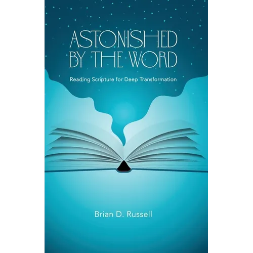 Astonished by the Word: Reading Scripture for Deep Transformation