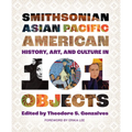 Smithsonian Asian Pacific American History, Art, and Culture in 101 Objects