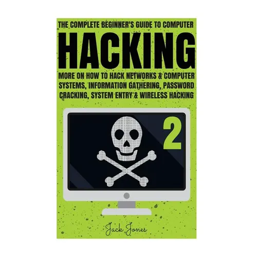 Hacking: The Complete Beginner's Guide To Computer Hacking: More On How To Hack Networks and Computer Systems, Information Gath