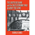 The Deutsche Bank and the Nazi Economic War Against the Jews: The Expropriation of Jewish-Owned Property