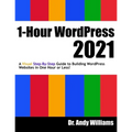 1-Hour WordPress 2021: A visual step-by-step guide to building WordPress websites in one hour or less!
