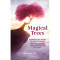Magical Trees: A Guidebook for Finding the Magic in Everyday Trees Using Crystals, Spells, Essential Oils and Rituals (Magic Spells, Self Discovery, S