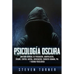 Psicología oscura: Una guía esencial de persuasión, manipulación, engaño, control mental, negociación, conducta humana, PNL y guerra psicológica - Paperback