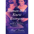 The Woman Who Knew Everyone: The Power of Perle Mesta, Washington's Most Famous Hostess