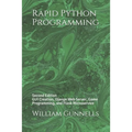 Rapid Python Programming: Second Edition GUI Creation, Django Web Server, Game Programming, and Flask Microservice