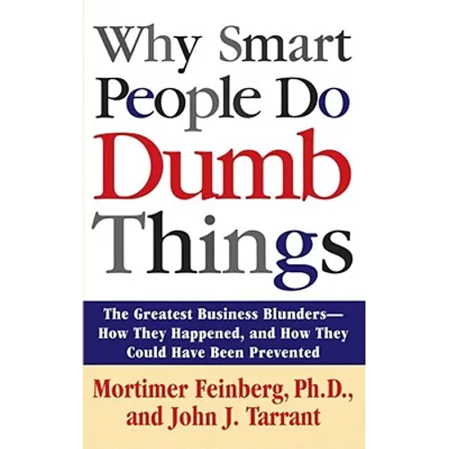 Why Smart People Do Dumb Things