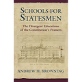 Schools for Statesmen: The Divergent Educations of the Constitution's Framers