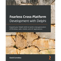 Fearless Cross-Platform Development with Delphi: Expand your Delphi skills to build a new generation of Windows, web, mobile, and IoT applications