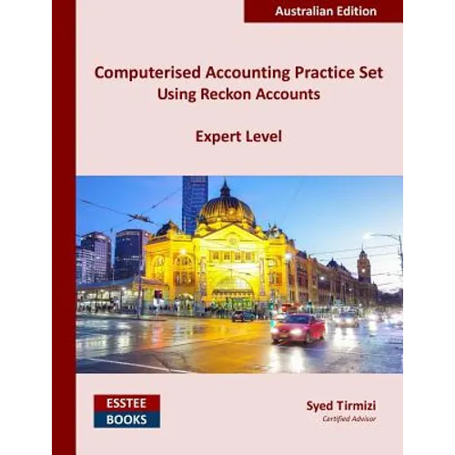 Computerised Accounting Practice Set Using Reckon Accounts - Expert Level: Australian Edition