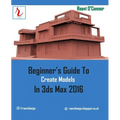 Beginner's Guide to Create Models in 3ds Max 2016