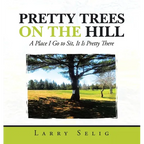 Pretty Trees on the Hill: A Place I Go to Sit; It Is Pretty There - Hardcover