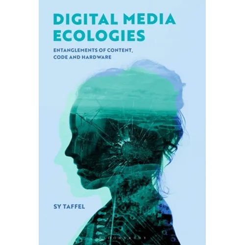 Digital Media Ecologies: Entanglements of Content, Code and Hardware