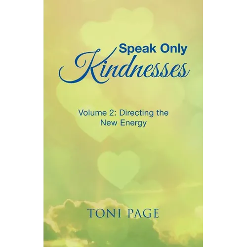 Speak Only Kindnesses: Volume 2: Directing the New Energy