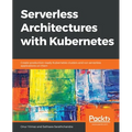 Serverless Architectures with Kubernetes