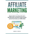 Affiliate Marketing: Beginners Guide to Learn Step-by-Step How to Make Money Online using Affiliate Program Strategies and Earn Passive Income up to $