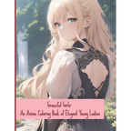 Graceful Girls: An Anime Coloring Book of Elegant Young Ladies - Paperback
