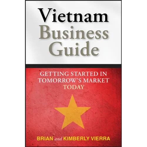 Vietnam Business Guide: Getting Started in Tomorrow's Market Today