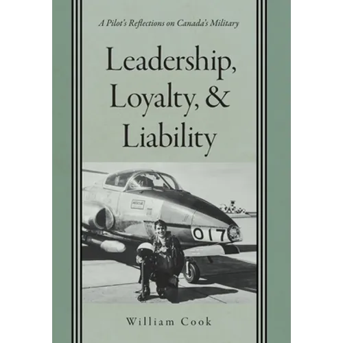 Leadership, Loyalty, and Liability: A Pilot's Reflections on Canada's Military