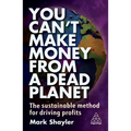 You Can't Make Money from a Dead Planet: The Sustainable Method for Driving Profits