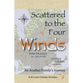Scattered to the Four Winds: An Acadian Family's Journey