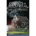 Ghosts of Pocatello: Haunted History from the Gate City